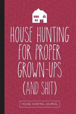 Book cover for House Hunting For Proper Grown-Ups And Shit