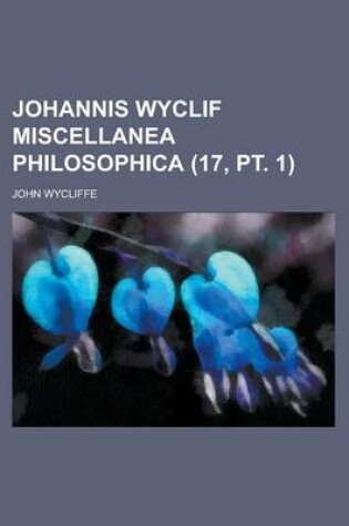 Cover of Johannis Wyclif Miscellanea Philosophica (17, PT. 1 )