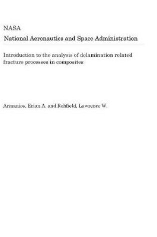 Cover of Introduction to the Analysis of Delamination Related Fracture Processes in Composites