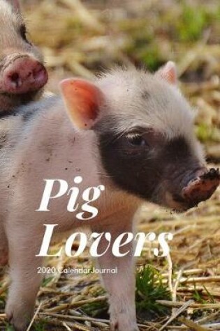 Cover of Pig Lovers 2020 Calendar Journal