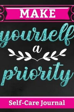 Cover of Make Yourself a Priority - Self Care Journal