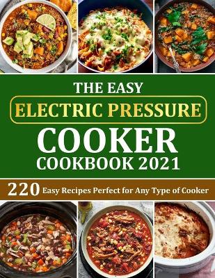 Book cover for The Easy Electric Pressure Cooker Cookbook 2021