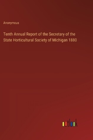 Cover of Tenth Annual Report of the Secretary of the State Horticultural Society of Michigan 1880