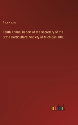 Book cover for Tenth Annual Report of the Secretary of the State Horticultural Society of Michigan 1880