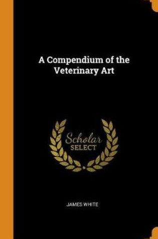 Cover of A Compendium of the Veterinary Art
