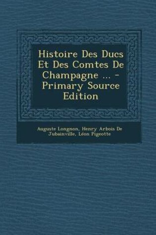 Cover of Histoire Des Ducs Et Des Comtes de Champagne ...