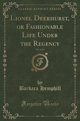 Book cover for Lionel Deerhurst, or Fashionable Life Under the Regency, Vol. 2 of 3 (Classic Reprint)