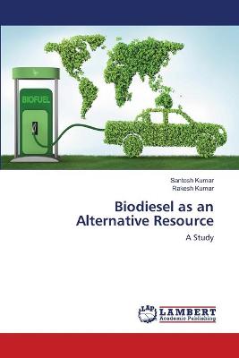 Book cover for Biodiesel as an Alternative Resource