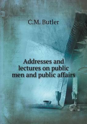 Book cover for Addresses and lectures on public men and public affairs