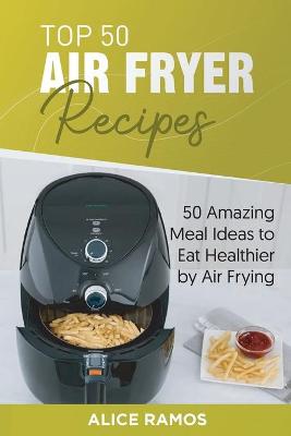 Book cover for Top 50 Air Fryer Recipes