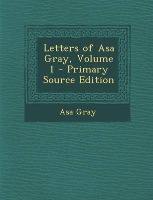 Book cover for Letters of Asa Gray, Volume 1 - Primary Source Edition