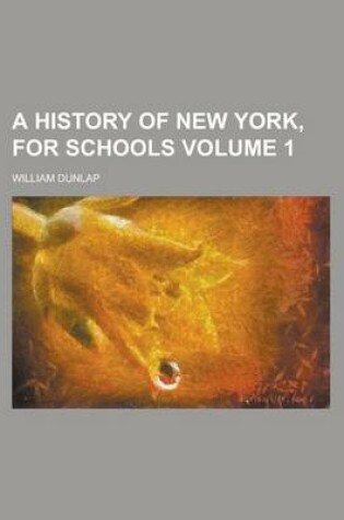 Cover of A History of New York, for Schools Volume 1