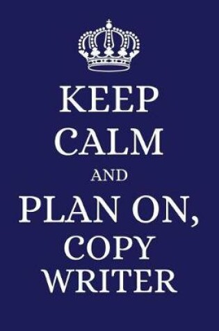 Cover of Keep Calm and Plan on Copy Writer