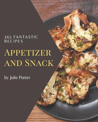 Cover of 365 Fantastic Appetizer and Snack Recipes