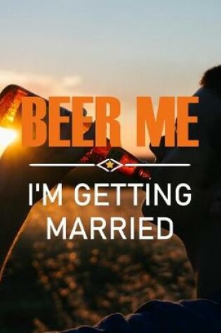 Cover of Beer Me, I'm Getting Married