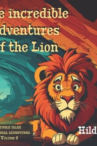 Cover of The incredible adventures of the Lion