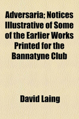 Cover of Adversaria; Notices Illustrative of Some of the Earlier Works Printed for the Bannatyne Club