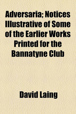 Book cover for Adversaria; Notices Illustrative of Some of the Earlier Works Printed for the Bannatyne Club