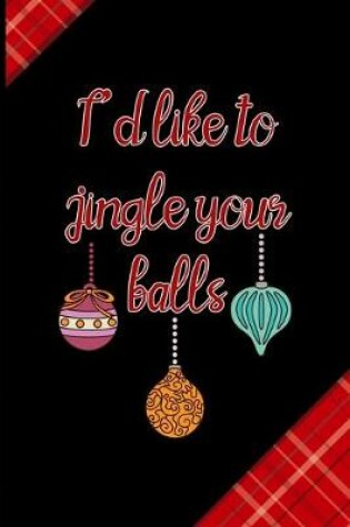 Cover of I'd Like To Jingle Your Balls