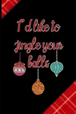 Book cover for I'd Like To Jingle Your Balls