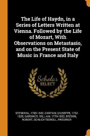 Cover of The Life of Haydn, in a Series of Letters Written at Vienna. Followed by the Life of Mozart, with Observations on Metastasio, and on the Present State of Music in France and Italy