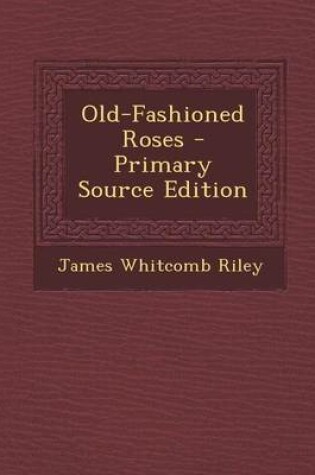 Cover of Old-Fashioned Roses - Primary Source Edition