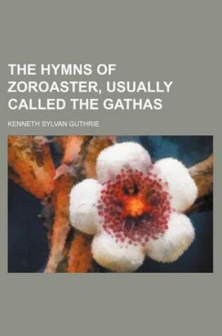 Cover of The Hymns of Zoroaster, Usually Called the Gathas