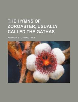 Book cover for The Hymns of Zoroaster, Usually Called the Gathas