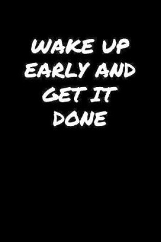 Cover of Wake Up Early and Get It Done