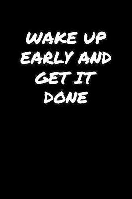 Book cover for Wake Up Early and Get It Done