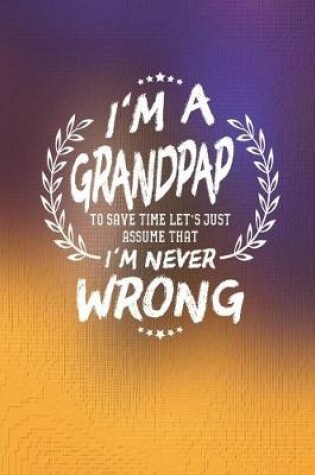 Cover of I'm A Grandpap To Save Time Let's Just Assume That I Never Wrong