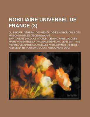 Book cover for Nobiliaire Universel de France; Ou Recueil General Des Genealogies Historiques Des Maisons Nobles de Ce Royaume (3 )