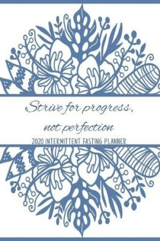 Cover of Strive for progress, not perfection 2020 Intermittent Fasting Planner