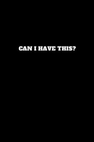 Cover of Can I Have This?