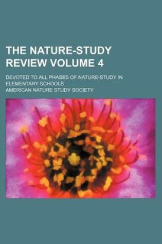 Cover of The Nature-Study Review; Devoted to All Phases of Nature-Study in Elementary Schools Volume 4