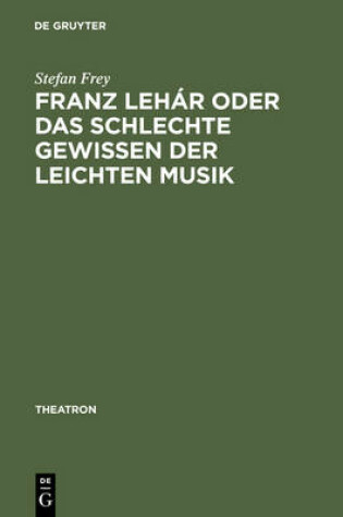 Cover of Franz Lehar Oder Das Schlechte Gewissen Der Leichten Musik