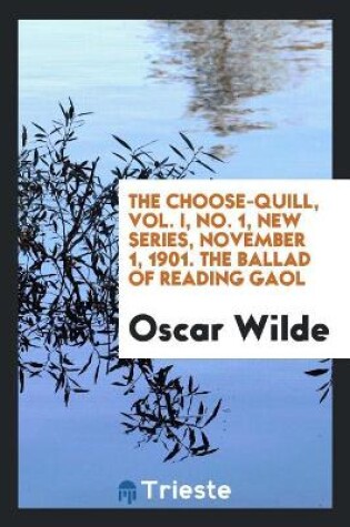 Cover of The Choose-Quill, Vol. I, No. 1, New Series, November 1, 1901. the Ballad of Reading Gaol