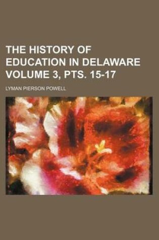 Cover of The History of Education in Delaware Volume 3, Pts. 15-17