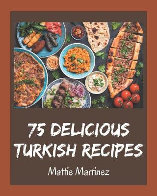 Book cover for 75 Delicious Turkish Recipes