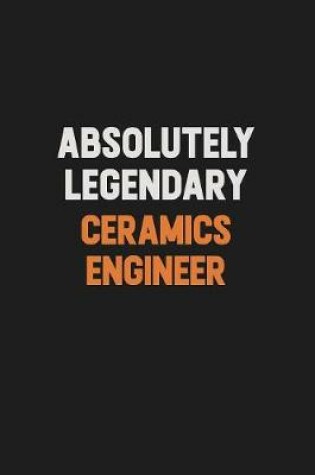 Cover of Absolutely Legendary Ceramics Engineer