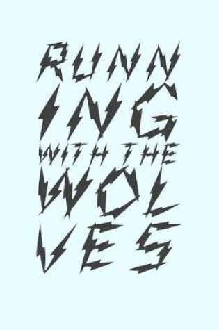 Cover of Running With The Wolves