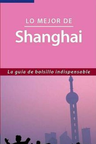 Cover of Lonely Planet Lo Mejor de Shanghai
