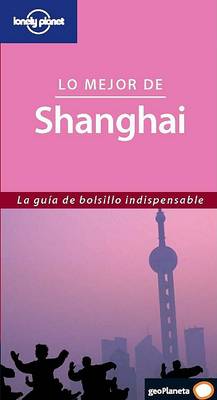 Book cover for Lonely Planet Lo Mejor de Shanghai