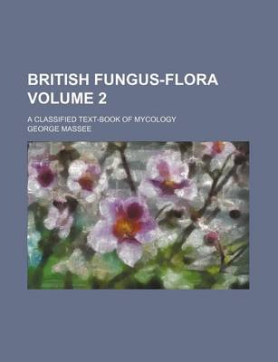 Book cover for British Fungus-Flora Volume 2; A Classified Text-Book of Mycology