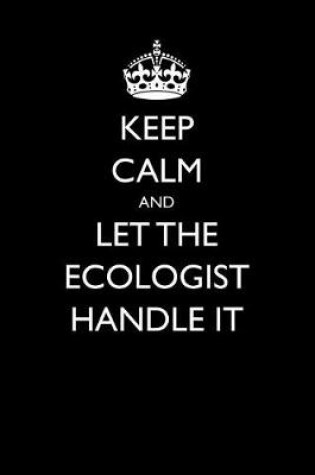 Cover of Keep Calm and Let the Ecologist Handle It