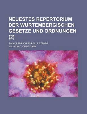 Book cover for Neuestes Repertorium Der Wurtembergischen Gesetze Und Ordnungen; Ein Hulfsbuch Fur Alle Stande Volume 2
