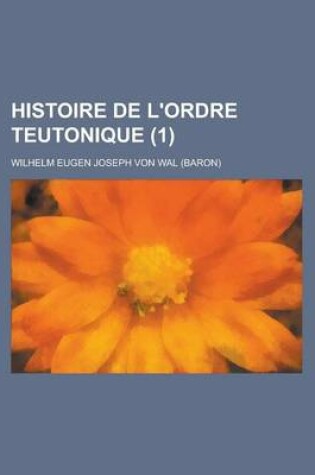 Cover of Histoire de L'Ordre Teutonique (1 )