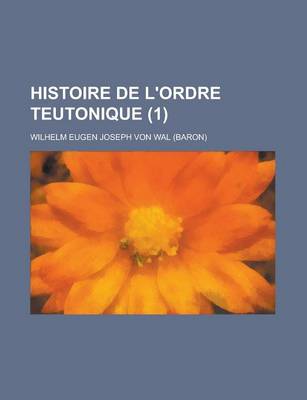 Book cover for Histoire de L'Ordre Teutonique (1 )