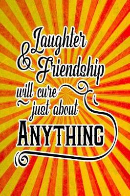 Book cover for Laughter & Friendship Will Cure Just about Anything