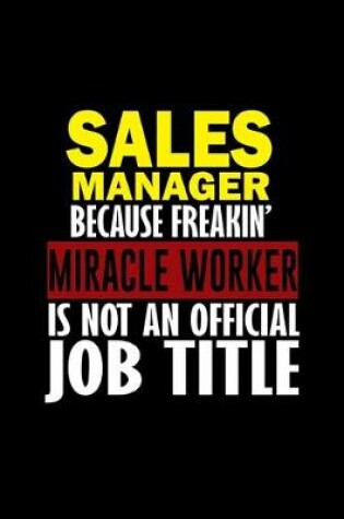 Cover of Sales manager because freakin' miracle worker is not an official job title